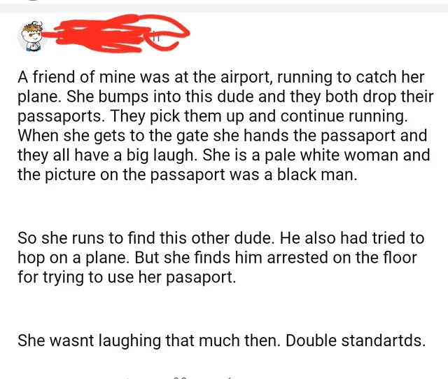 internet liars - angle - A friend of mine was at the airport, running to catch her plane. She bumps into this dude and they both drop their passaports. They pick them up and continue running. When she gets to the gate she hands the passaport and they all 