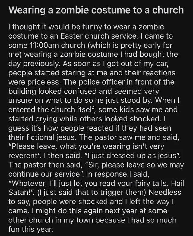 internet liars - point - Wearing a zombie costume to a church I thought it would be funny to wear a zombie costume to an Easter church service. I came to some am church which is pretty early for me wearing a zombie costume I had bought the day previously.