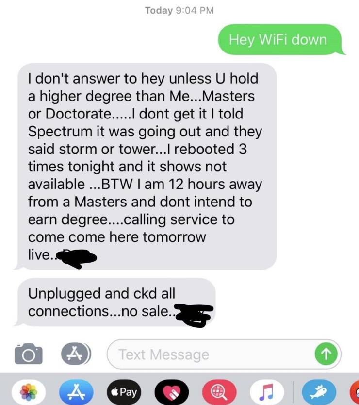 worst landlords - multimedia - Today I don't answer to hey unless U hold a higher degree than Me... Masters or Doctorate.....I dont get it I told Spectrum it was going out and they said storm or tower...I rebooted 3 times tonight and it shows not availabl