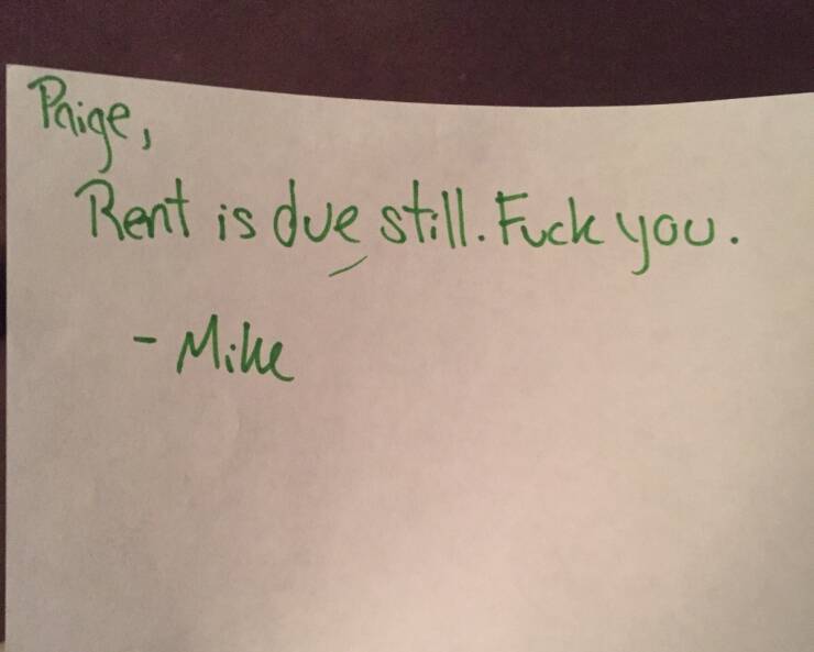 worst landlords - handwriting - Paige, Rent is due still. Fuck you. Mike