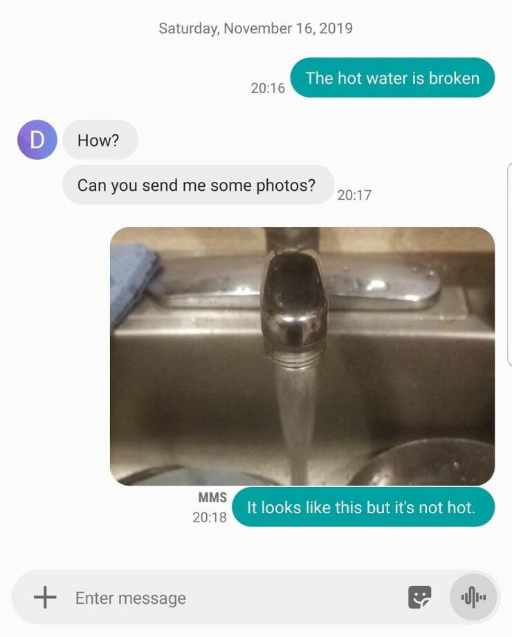 worst landlords - landlord memes - Saturday, Can you send me some photos? Mms D How? Enter message The hot water is broken It looks this but it's not hot. Uh