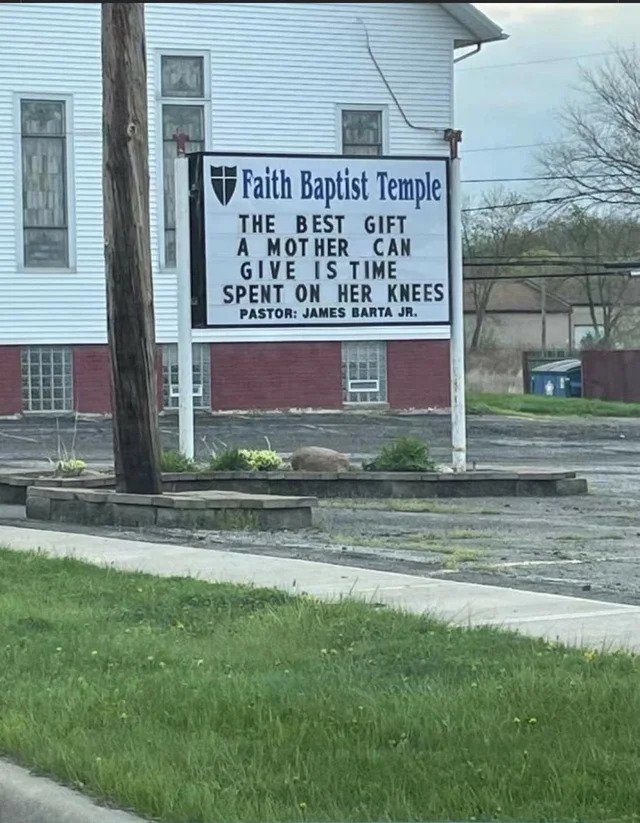 funny fails - sign - Faith Baptist Temple The Best Gift A Mother Can Give Is Time Spent On Her Knees Pastor James Barta Jr.