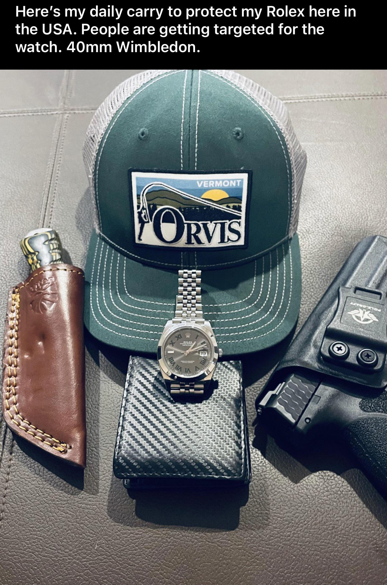 internet badasses -- rolex meme - Here's my daily carry to protect my Rolex here in the Usa. People are getting targeted for the watch. 40mm Wimbledon. Vermont Orvis Vod We 19 Ia