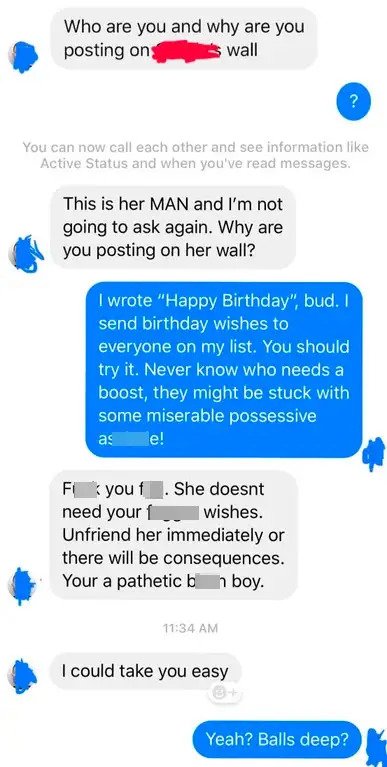 internet badasses -- did the 10 say to the 2 - Who are you and why are you posting on wall ? You can now call each other and see information Active Status and when you've read messages. This is her Man and I'm not going to ask again. Why are you posting o