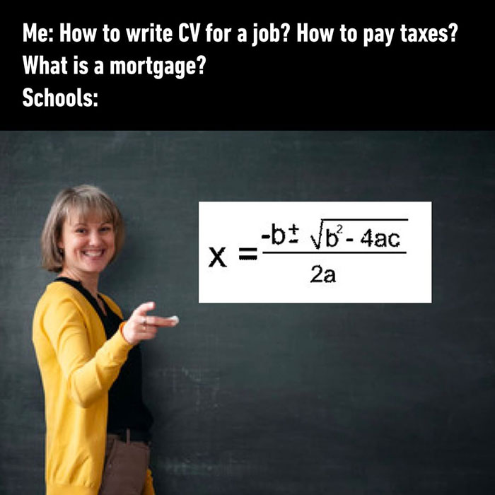 Can't argue with these - teacher with blank chalkboard - Me How to write Cv for a job? How to pay taxes? What is a mortgage? Schools