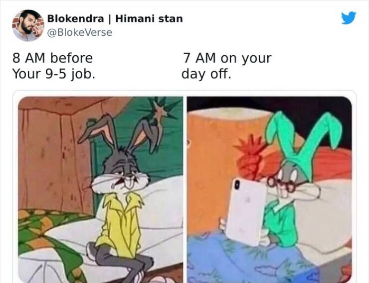 work memes - 8 am memes - Blokendra | Himani stan Verse 7 Am on your 8 Am before Your 95 job. day off. 5