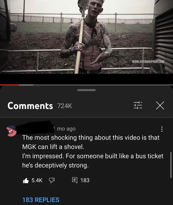 Funny Comments - built like a bus ticket - Worldstarhiphop.Com X 1 mo ago The most shocking thing about this video is that Mgk can lift a shovel. I'm impressed. For someone built a bus ticket he's deceptively strong. 183 183 Replies
