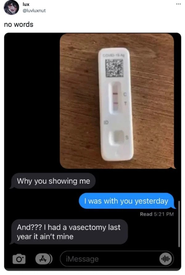 funny tweets - electronics - ... lux no words S Why you showing me I was with you yesterday Read And??? I had a vasectomy last year it ain't mine 0 A iMessage Ju