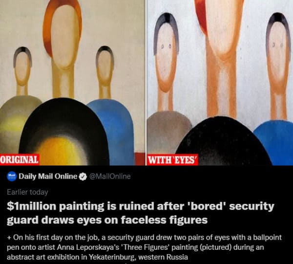 dumb people - security guard draws on painting - Original With 'Eyes Daily Mail Online Earlier today $1million painting is ruined after 'bored' security guard draws eyes on faceless figures On his first day on the job, a security guard drew two pairs of e
