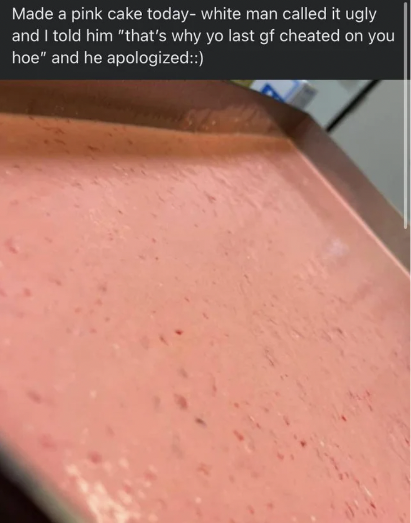 People Lying - floor - Made a pink cake today white man called it ugly and I told him