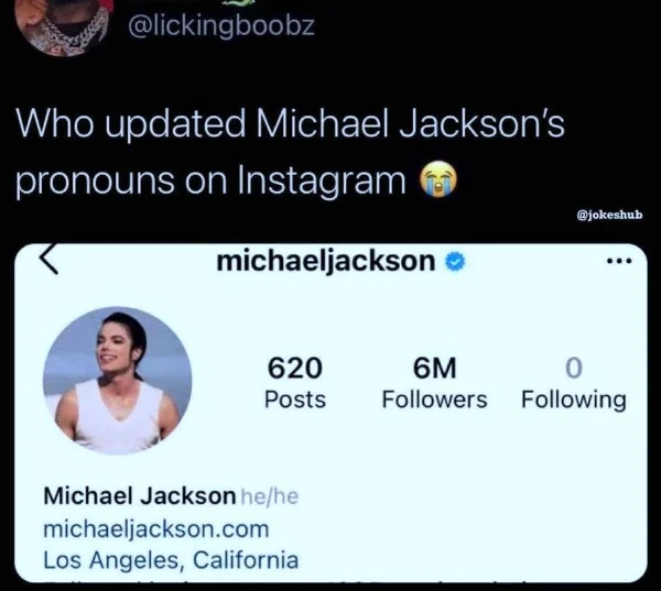 hold up - hol up - michael jackson memes - Who updated Michael Jackson's pronouns on Instagram michaeljackson 620 Posts Om 0 ers ing Michael Jackson hehe michaeljackson.com Los Angeles, California