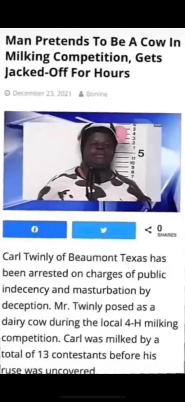 hold up - hol up - media - Man Pretends To Be A Cow In Milking Competition, Gets JackedOff For Hours Bonine 5 Ego. 30 Carl Twinly of Beaumont Texas has been arrested on charges of public indecency and masturbation by deception. Mr. Twinly posed as a dairy