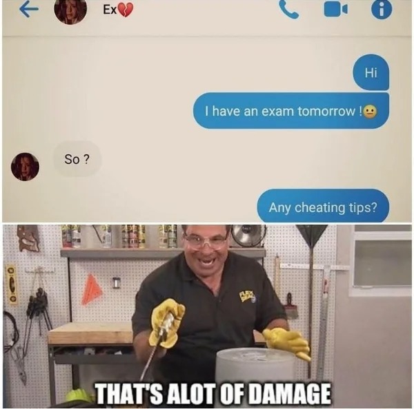 hold up - hol up - now thats a lot of damage meme - Ex 0 I have an exam tomorrow ! So ? Any cheating tips? Le Al That'S Alot Of Damage