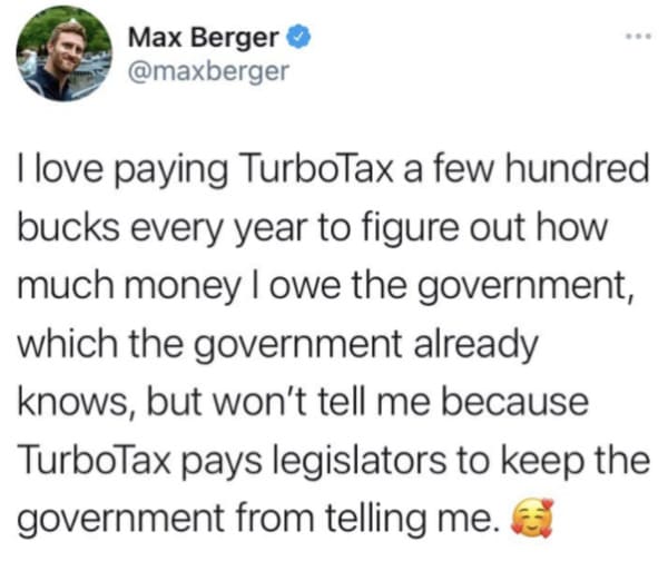 funny memes - dank memes - give yourself permission not to be accessible - Max Berger I love paying TurboTax a few hundred bucks every year to figure out how much money I owe the government, which the government already knows, but won't tell me because Tu