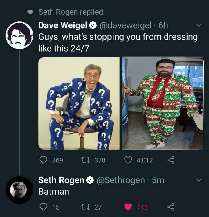 brutal comebacks - free money from the government - Seth Rogen replied Dave Weigel . 6h Guys, what's stopping you from dressing this 247 X2 ? .? 369 22 378 4,012 Seth Rogen 5m Batman 15 12 27 745