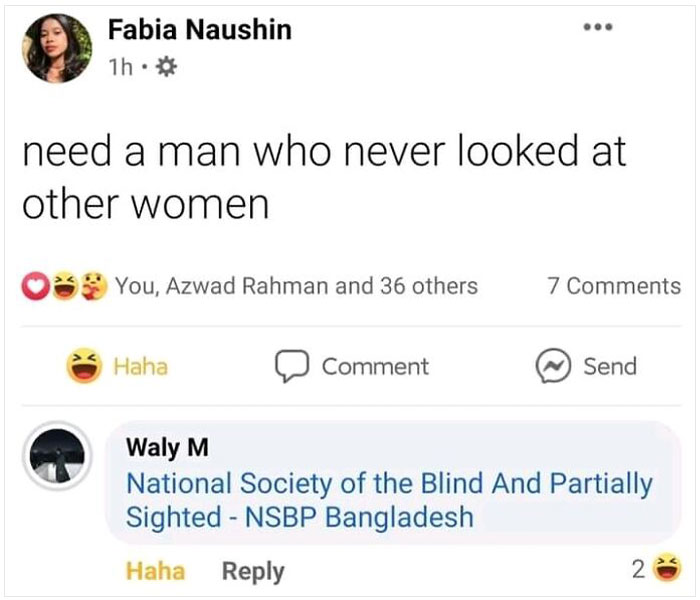 brutal comebacks - fabia naushin - Fabia Naushin 1h. need a man who never looked at other women You, Azwad Rahman and 36 others 7 Haha Comment Send Waly M National Society of the Blind And Partially Sighted Nsbp Bangladesh Haha 2