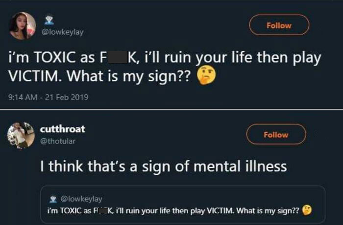 brutal comebacks - multimedia - i'm Toxic as F K, i'll ruin your life then play Victim. What is my sign?? cutthroat I think that's a sign of mental illness i'm Toxic as F Kill ruin your life then play Victim. What is my sign??