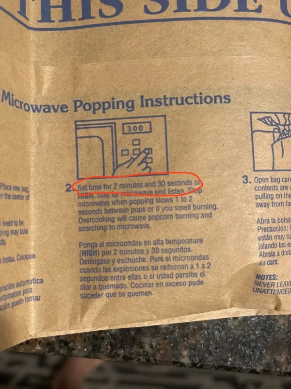 terrible designs - Microwave Popping Instructions 300 Place one bag 3. Open bag care contents are pulling on the in the center of 2. Set time for 2 minutes and 30 seconds on hian. Suay y microwave and listen Siop microwave when popping slows 1 to 2 second