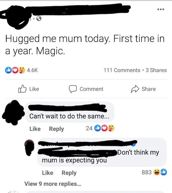 angle - Hugged me mum today. First time in a year. Magic. Do 111 3 Comment Can't wait to do the same... 24 O Don't think my mum is expecting you 883 View 9 more replies...