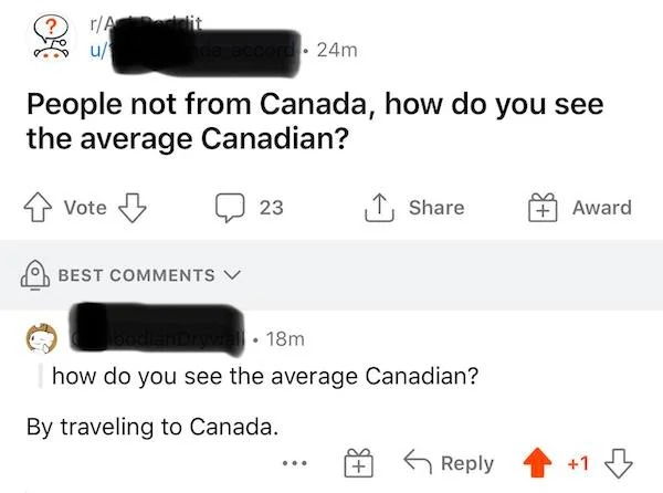 r technically the truth - rA Rodo u cord. 24m People not from Canada, how do you see the average Canadian? Vote 23 Award Best al 18m how do you see the average Canadian? By traveling to Canada. ... 1