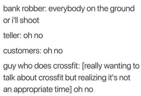 Oddly Specific - sigma t 4 - bank robber everybody on the ground or i'll shoot teller oh no customers oh no guy who does crossfit really wanting to talk about crossfit but realizing it's not an appropriate time oh no