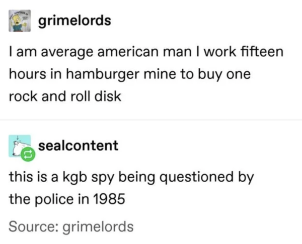 Oddly Specific - I am average american man I work fifteen hours in hamburger mine to buy one rock and roll disks