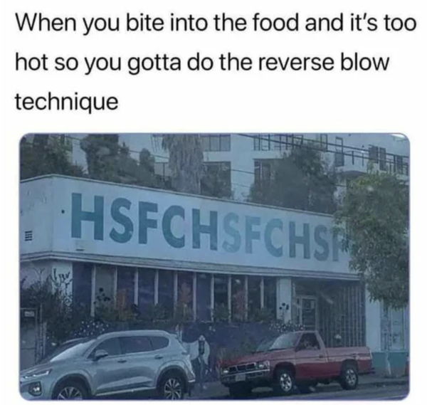 Oddly Specific - When you bite into the food and it's too hot so you gotta do the reverse blow technique