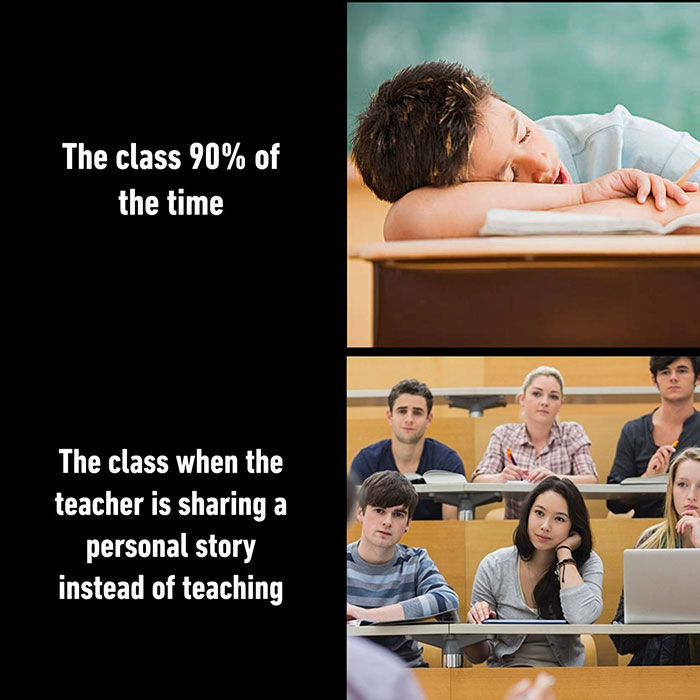 Pics That Technically Aren't Wrong - The class 90% of the time The class when the teacher is sharing a personal story instead of teaching