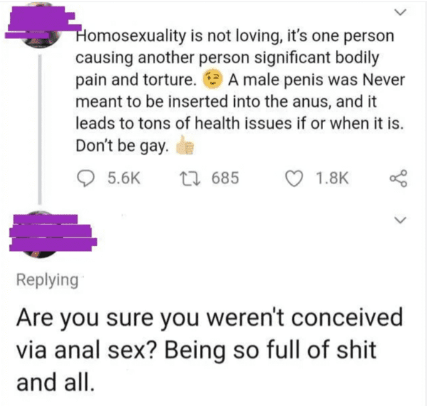 funny comments - brutal comments - paper - Homosexuality is not loving, it's one person causing another person significant bodily pain and torture. A male penis was Never meant to be inserted into the anus, and it leads to tons of health issues if or when