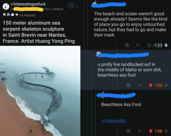 funny comments - brutal comments - serpent d océan - rinterestingasfuck 11h.i.redd.it 14 Awards 150 meter aluminum sea serpent skeleton sculpture in Saint Brevin near Nantes, France. Artist Huang Yong Ping I The beach and ocean weren't good enough already