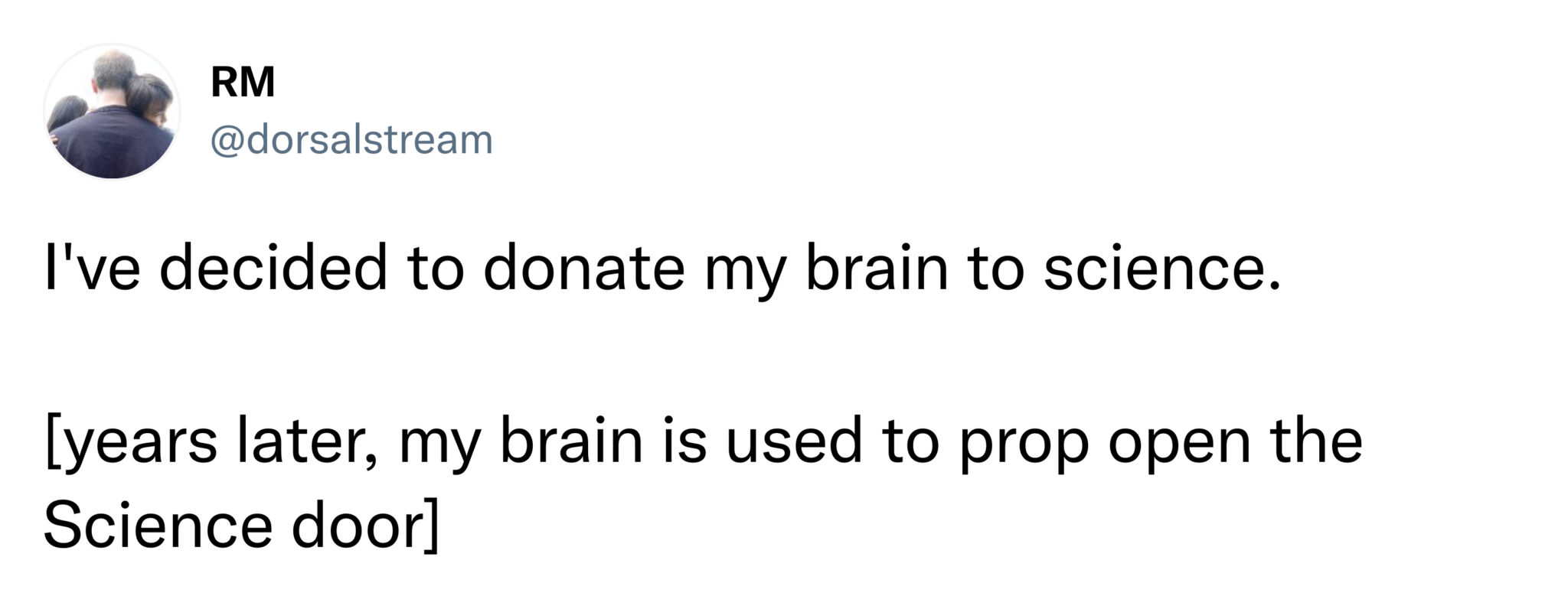 funny tweets and memes -  funny tweets about masturbation - Rm I've decided to donate my brain to science. years later, my brain is used to prop open the Science door