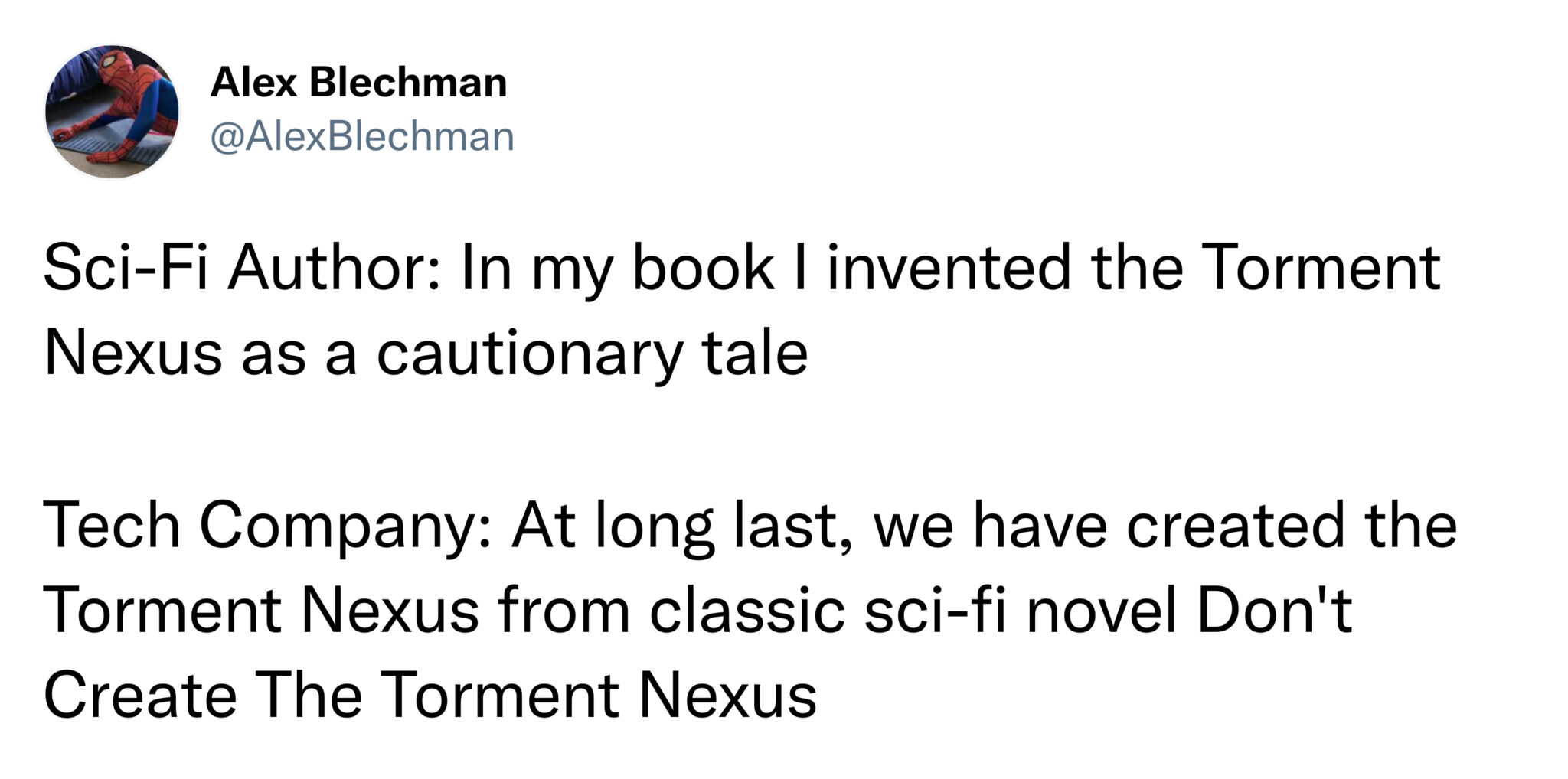 funny tweets and memes -  don t create the torment nexus - Alex Blechman SciFi Author In my book I invented the Torment Nexus as a cautionary tale Tech Company At long last, we have created the Torment Nexus from classic scifi novel Don't Create The Torme