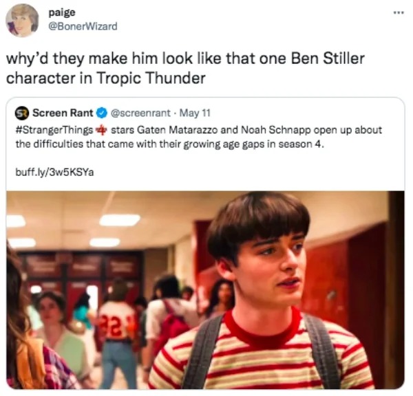funny tweets and memes -  will stranger things season 4 - paige why'd they make him look that one Ben Stiller character in Tropic Thunder Screen Rant May 11 Things stars Gaten Matarazzo and Noah Schnapp open up about the difficulties that came with their 