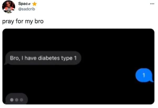 funny tweets and memes -  multimedia - Space pray for my bro Bro, I have diabetes type 1 1 www