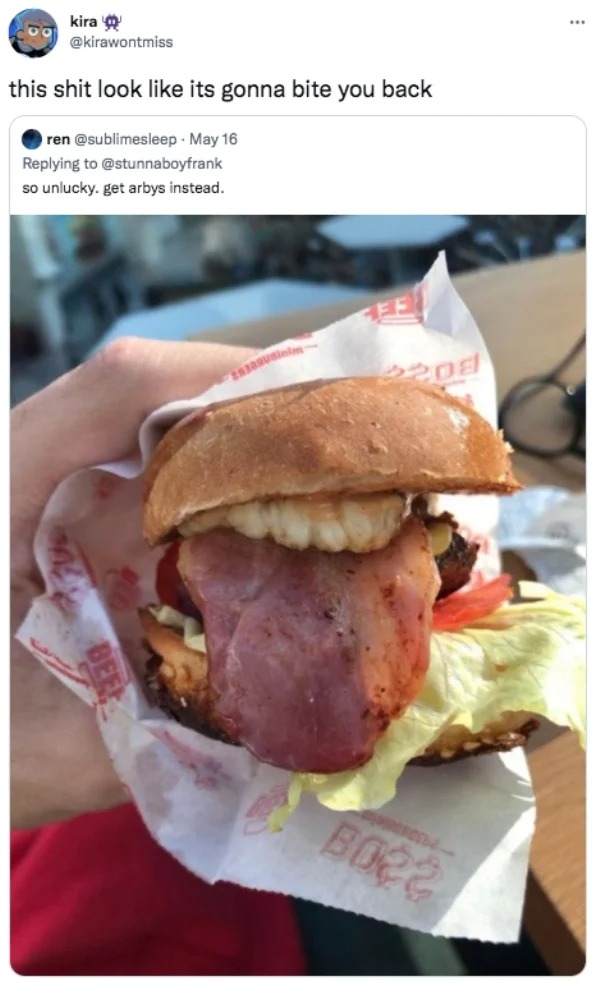 funny tweets and memes -  look like something else - 00 kira this shit look its gonna bite you back ren May 16 so unlucky. get arbys instead. 29339Usinim B022