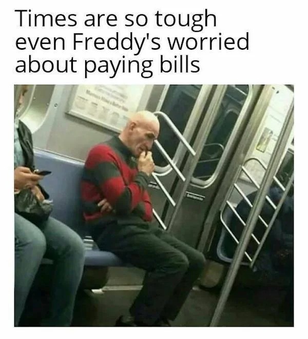 Sad Life Pics - Times are so tough even Freddy's worried about paying bills