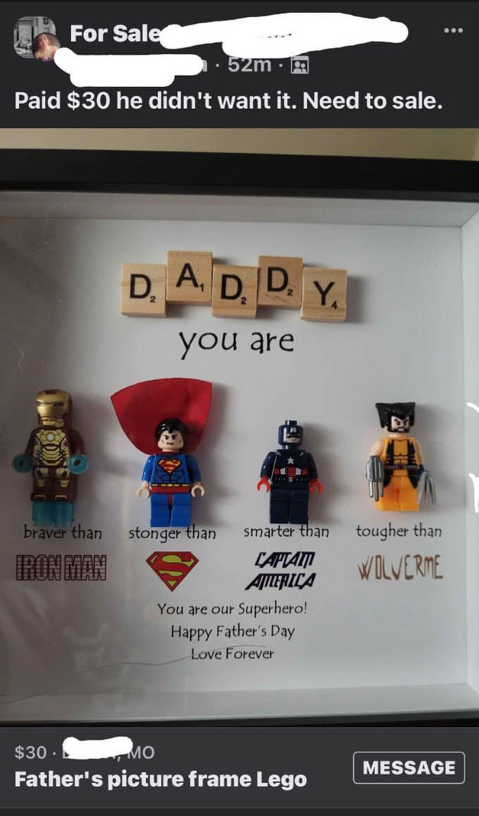 cringeworthy pics - Father's Day - For Sale 52m ... Paid $30 he didn't want it. Need to sale. D. A. D. D. Y. you are braver than smarter than Captami America You are our Superhero! Happy Father's Day Love Forever $30. Mo Father's picture frame Lego stonge