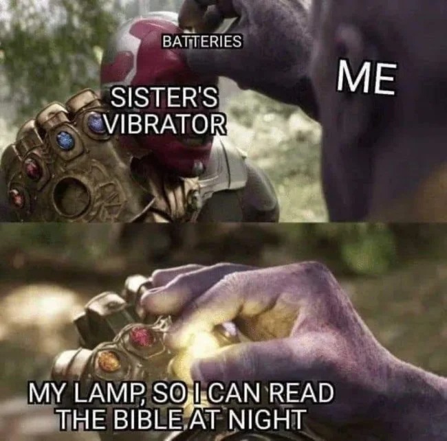 sex memes - thanos putting mind stone - Batteries Sister'S Vibrator R My Lamp, So I Can Read The Bible At Night Me