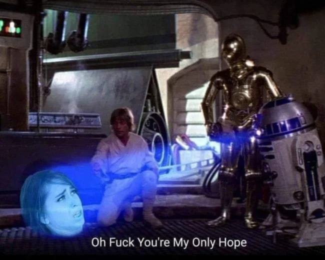 sex memes - star wars hologram - Oh Fuck You're My Only Hope