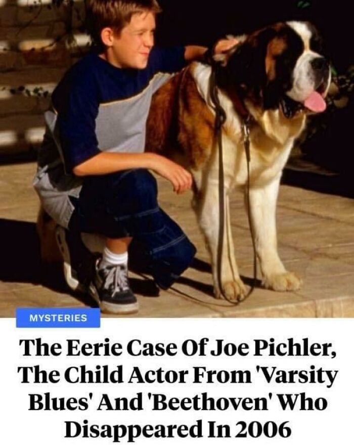 weird and wtf facts - joe pichler - Mysteries The Eerie Case Of Joe Pichler, The Child Actor From 'Varsity Blues' And 'Beethoven' Who Disappeared In 2006