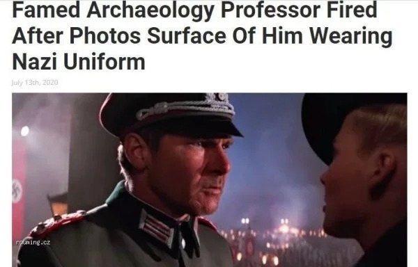 savage comebacks and comments - indiana jones nazi uniform - Famed Archaeology Professor Fired After Photos Surface Of Him Wearing Nazi Uniform July 13th, 2020 nguming.cz