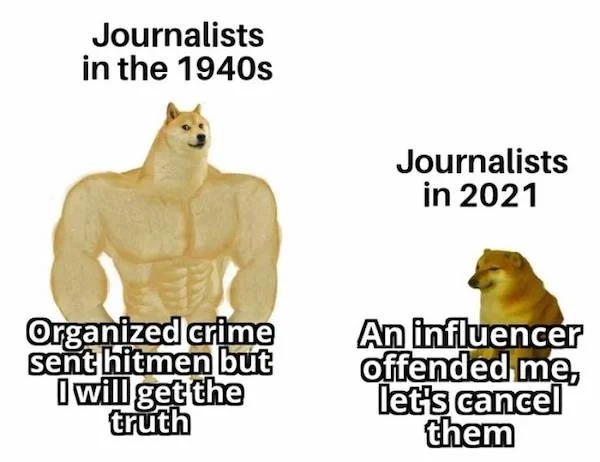 savage comebacks and comments - tf2 sandman nerf - Journalists in the 1940s Organized crime sent hitmen but I will get the truth Journalists in 2021 An influencer offended me, let's cancel them