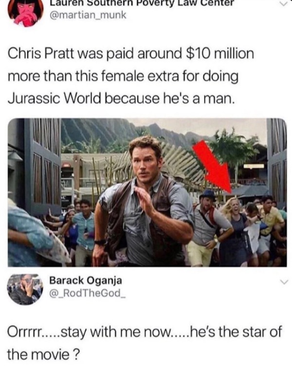 savage comebacks and comments --  funniest onion articles - Lauren Southern Poverty Law enter Chris Pratt was paid around $10 million more than this female extra for doing Jurassic World because he's a man. Barack Oganja Orrrrr.....stay with me now.....he