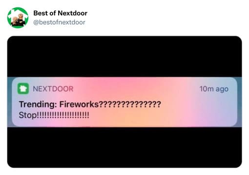 unhinged nextdoor app posts - bestofnextdoor funny nextdoor posts - Best of Nextdoor Nextdoor Trending Fireworks?????????????? Stop!!!!!!!!!!!! 10m ago