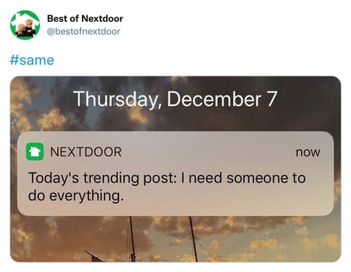 unhinged nextdoor app posts - Best of Nextdoor Thursday, December 7 Nextdoor now Today's trending post I need someone to do everything.