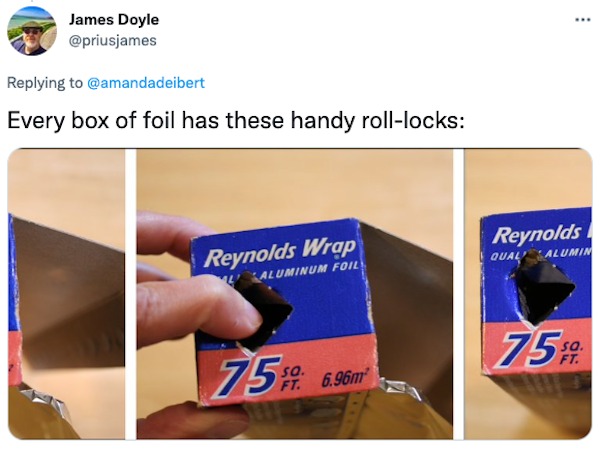 life hacks - reynolds wrap - James Doyle Every box of foil has these handy rolllocks Reynolds Wrap Aluminum Foil 75% Ft. 6.96m Reynolds Qual Alumin 750 sa. Ft.
