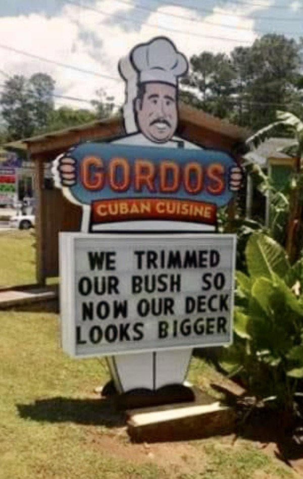 dank memes - dirty memes - gordos tallahassee - 80 Gordose Cuban Cuisine We Trimmed Our Bush So Now Our Deck Looks Bigger
