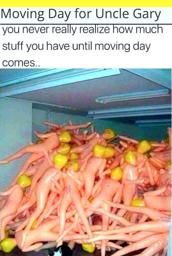 dank memes - dirty memes - vegetable - Moving Day for Uncle Gary you never really realize how much stuff you have until moving day comes..