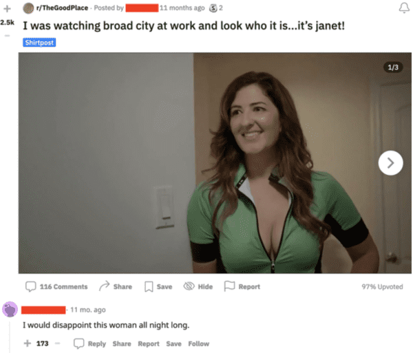 funny comments - shoulder - rTheGood Place Posted by 11 months ago 2 I was watching broad city at work and look who it is...it's janet! Shirtpost 116 Save Hide Report 11 mo. ago I would disappoint this woman all night long. 173 Report Save 13 > 97% Upvote