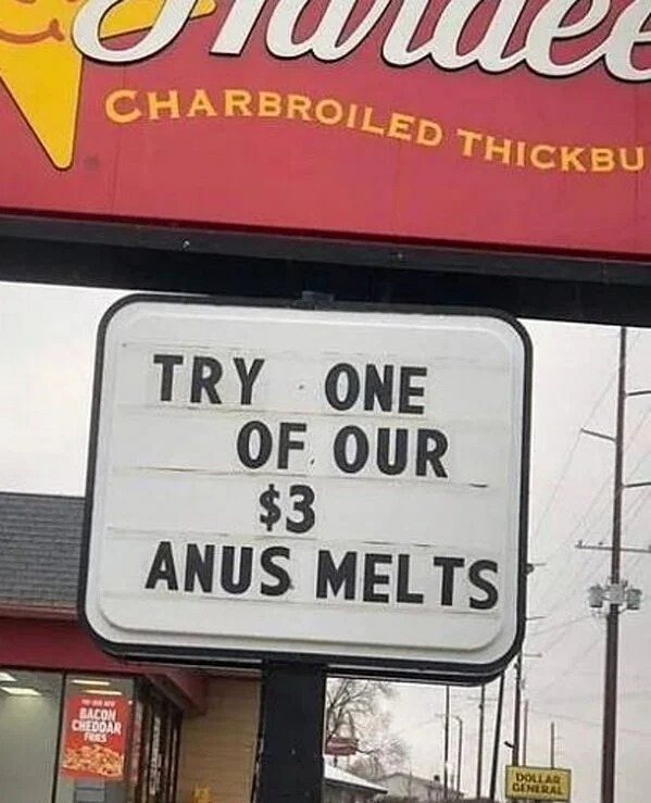 NOPE pics - try one of our anus melts - Charbroiled Thickbu Try One Of Our $3 Anus Melts www Bacon Cheddar Fres Dollar General